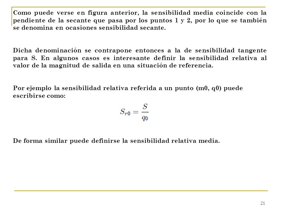 Como puede verse en figura anterior, la sensibilidad media coincide con la pendiente de la secante que pasa por los puntos 1 y 2, por lo que se también se denomina en ocasiones sensibilidad secante.
