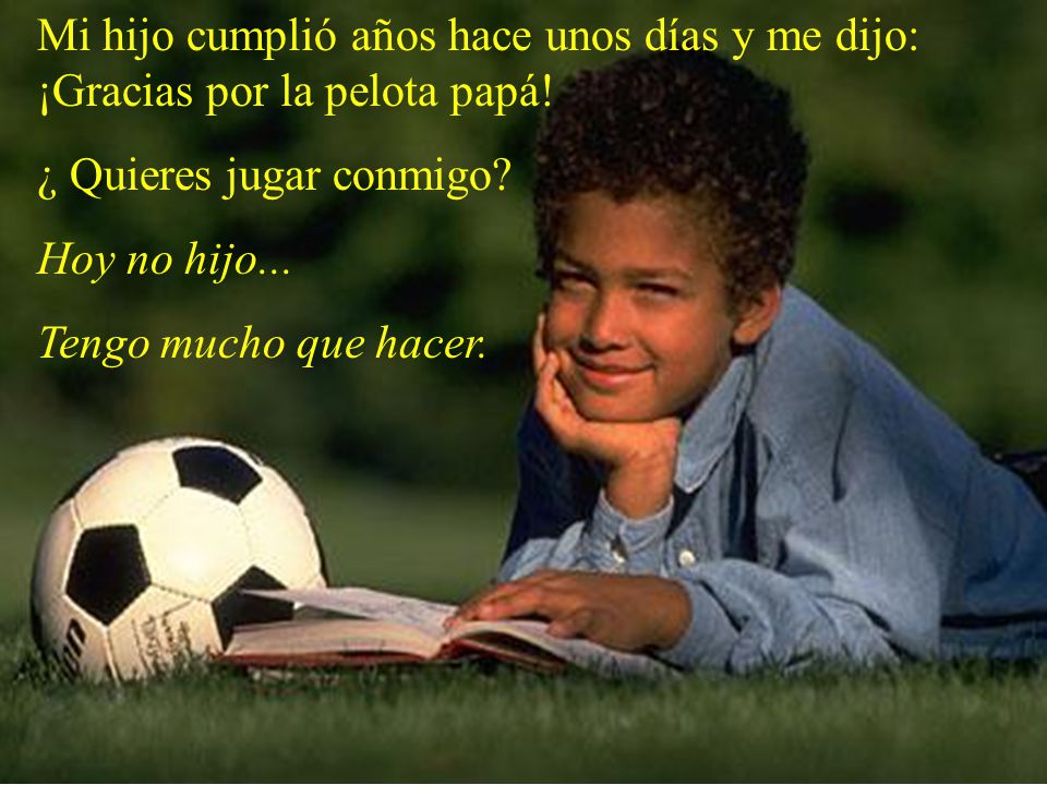 Mi hijo cumplió años hace unos días y me dijo: ¡Gracias por la pelota papá!