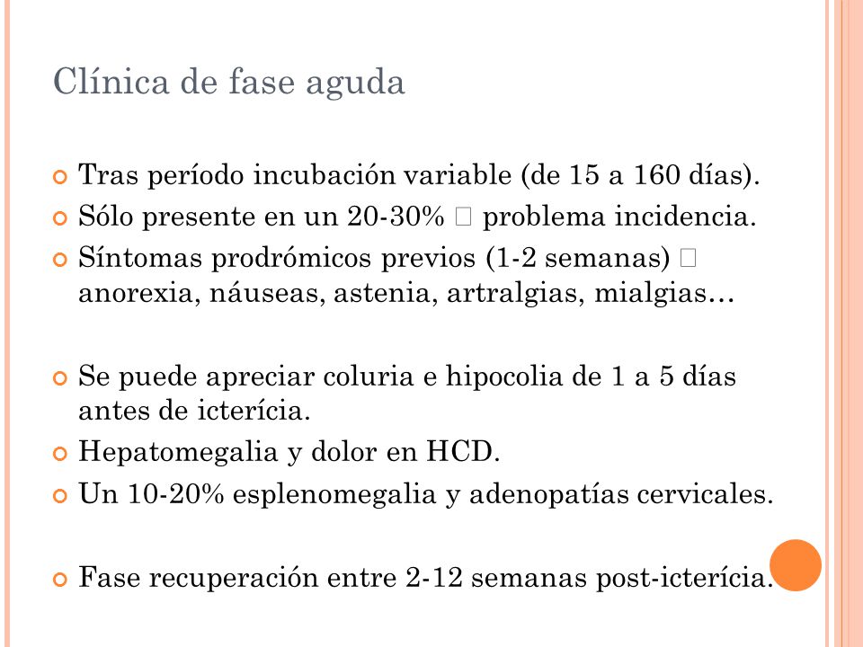 Clínica de fase aguda Tras período incubación variable (de 15 a 160 días). Sólo presente en un 20-30%  problema incidencia.