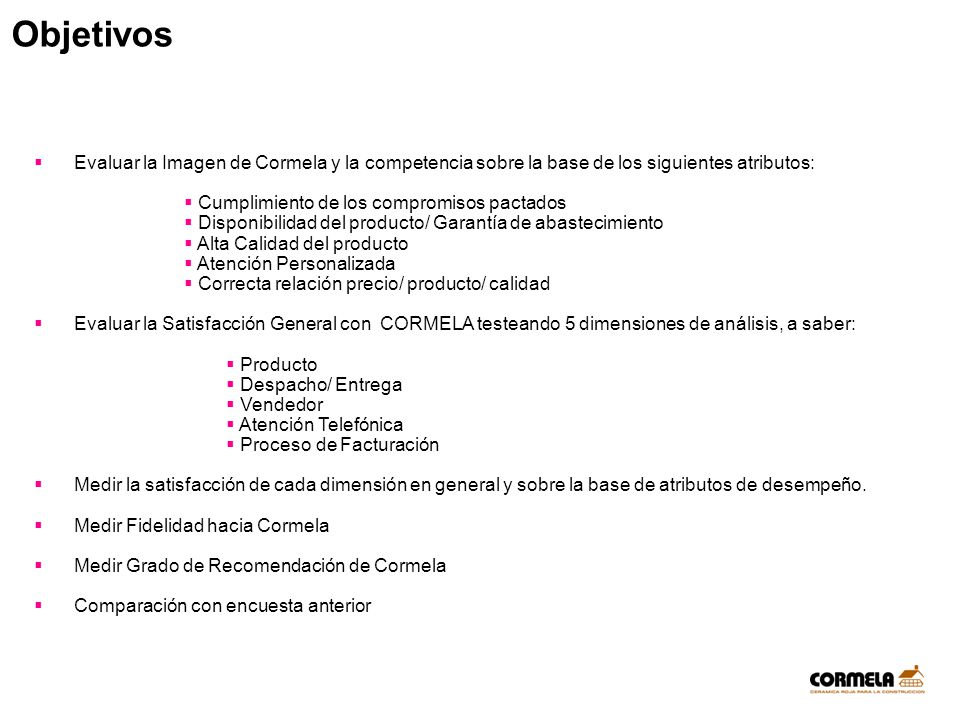 Objetivos Evaluar la Imagen de Cormela y la competencia sobre la base de los siguientes atributos: Cumplimiento de los compromisos pactados.