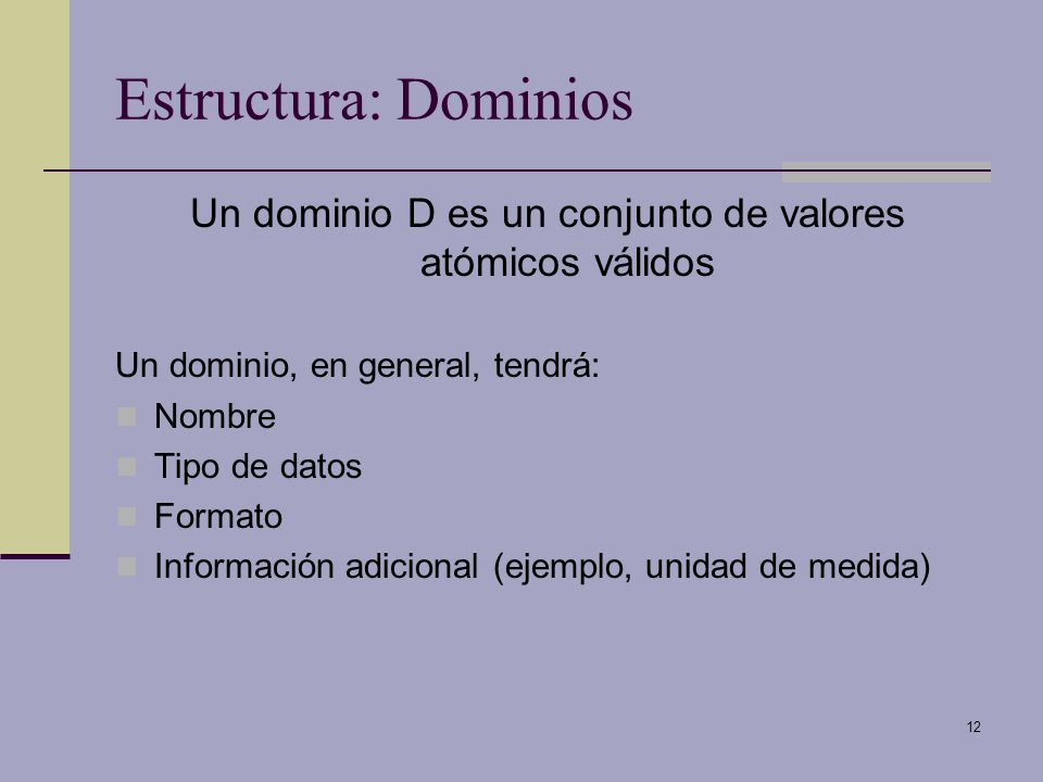 Un dominio D es un conjunto de valores atómicos válidos