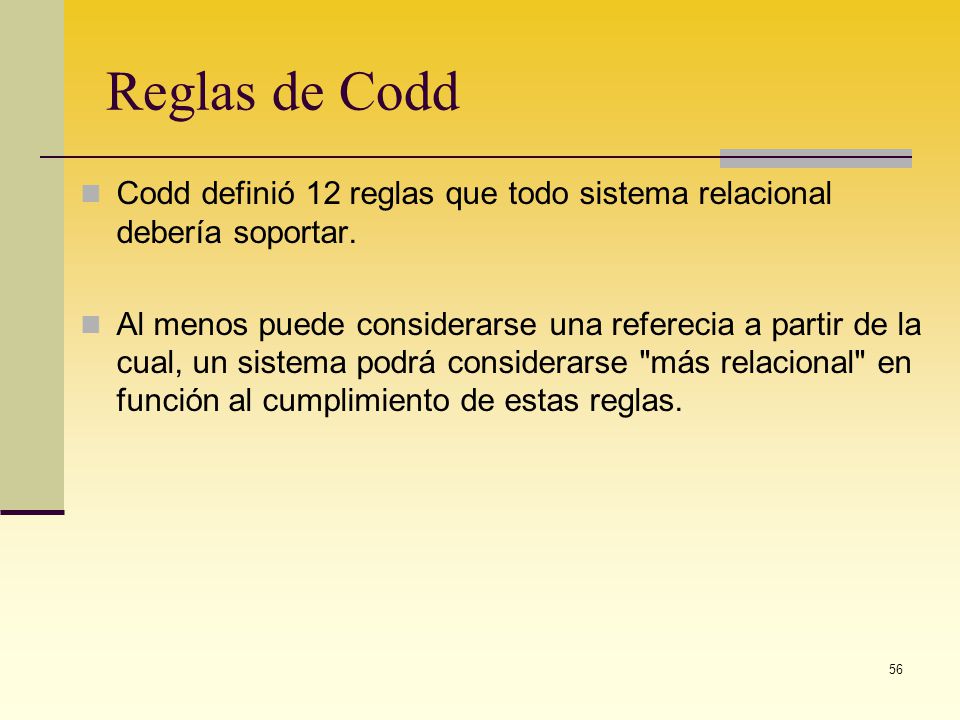 Reglas de Codd Codd definió 12 reglas que todo sistema relacional debería soportar.
