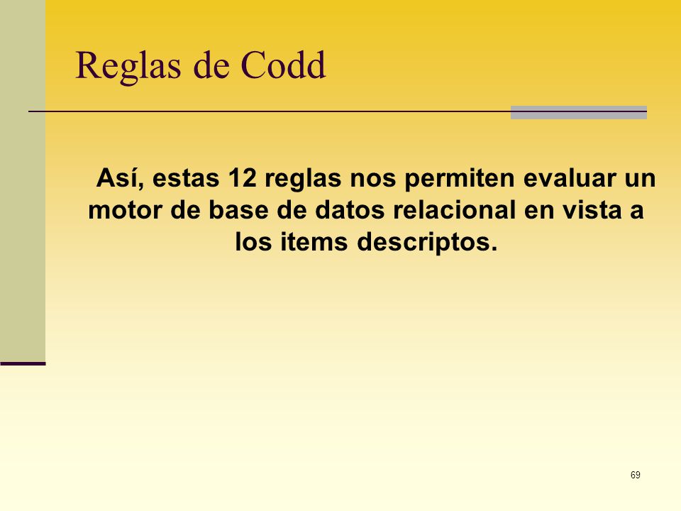 Reglas de Codd Así, estas 12 reglas nos permiten evaluar un motor de base de datos relacional en vista a los items descriptos.