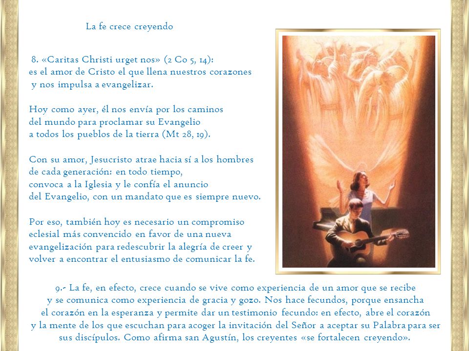 La fe crece creyendo 8. «Caritas Christi urget nos» (2 Co 5, 14): es el amor de Cristo el que llena nuestros corazones.