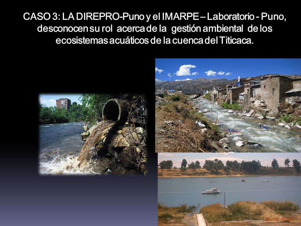 CASO 3: LA DIREPRO-Puno y el IMARPE – Laboratorio - Puno, desconocen su rol acerca de la gestión ambiental de los ecosistemas acuáticos de la cuenca del Titicaca.
