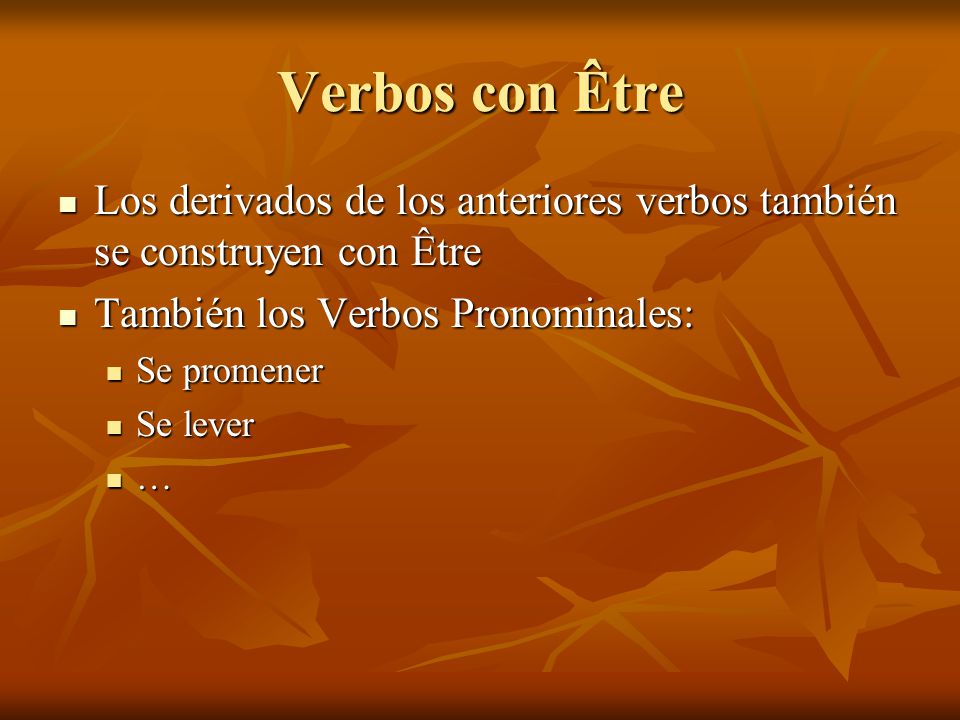 Verbos con Être Los derivados de los anteriores verbos también se construyen con Être. También los Verbos Pronominales: