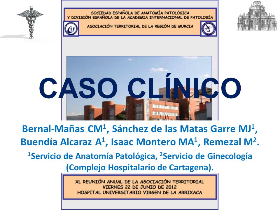 CASO CLÍNICO Bernal-Mañas CM1, Sánchez de las Matas Garre MJ1, Buendía Alcaraz A1, Isaac Montero MA1, Remezal M2.