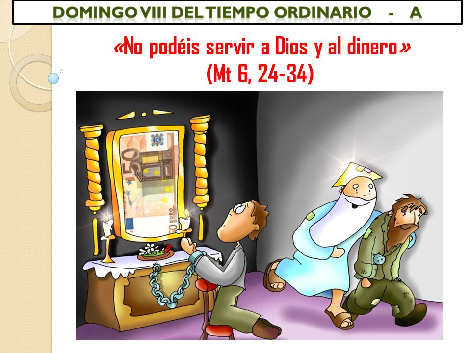 «No podéis servir a Dios y al dinero» (Mt 6, 24-34)