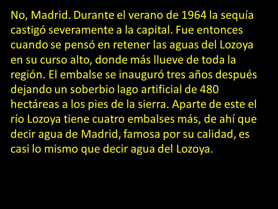 No, Madrid. Durante el verano de 1964 la sequía castigó severamente a la capital.