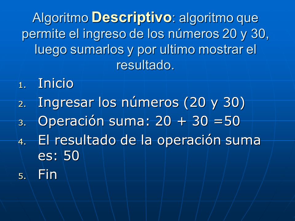 Algoritmo Descriptivo: algoritmo que permite el ingreso de los números 20 y 30, luego sumarlos y por ultimo mostrar el resultado.