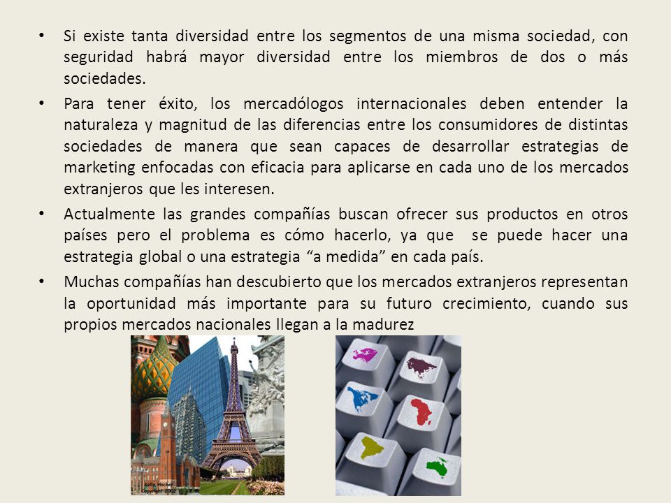 Si existe tanta diversidad entre los segmentos de una misma sociedad, con seguridad habrá mayor diversidad entre los miembros de dos o más sociedades.
