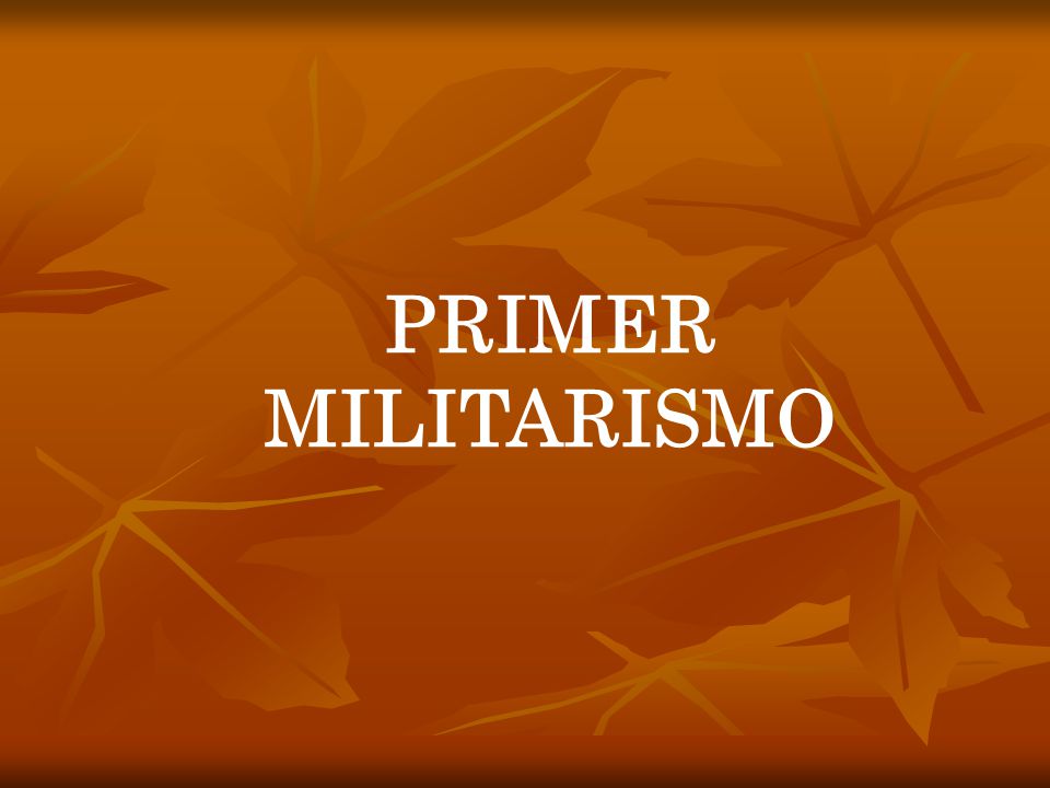 PRIMER MILITARISMO