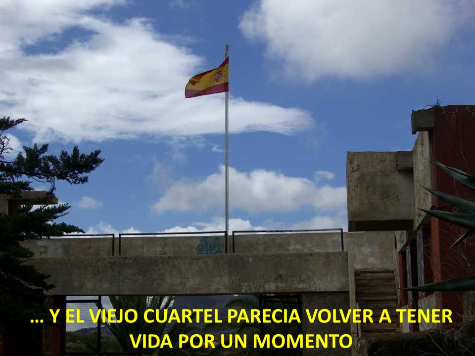 … Y EL VIEJO CUARTEL PARECIA VOLVER A TENER VIDA POR UN MOMENTO