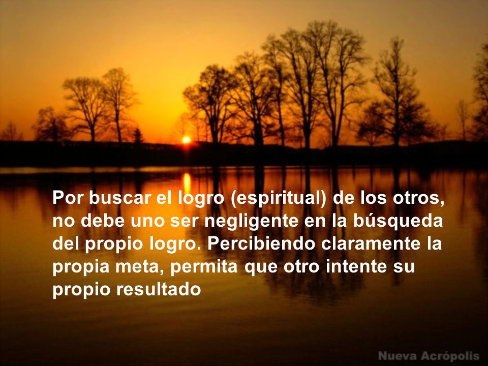 Por buscar el logro (espiritual) de los otros, no debe uno ser negligente en la búsqueda del propio logro.