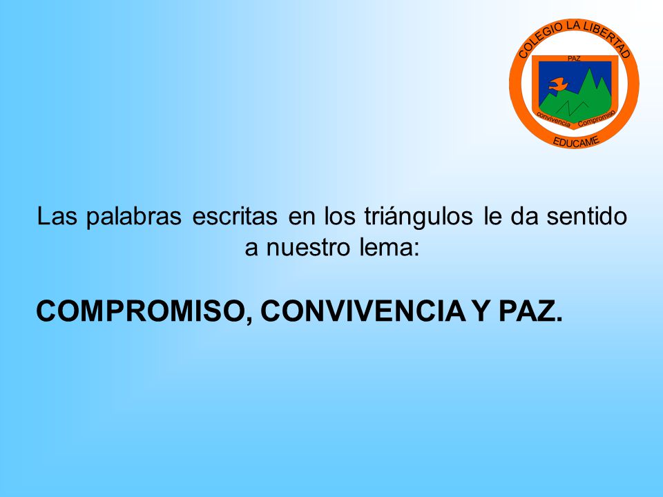 Las palabras escritas en los triángulos le da sentido a nuestro lema: