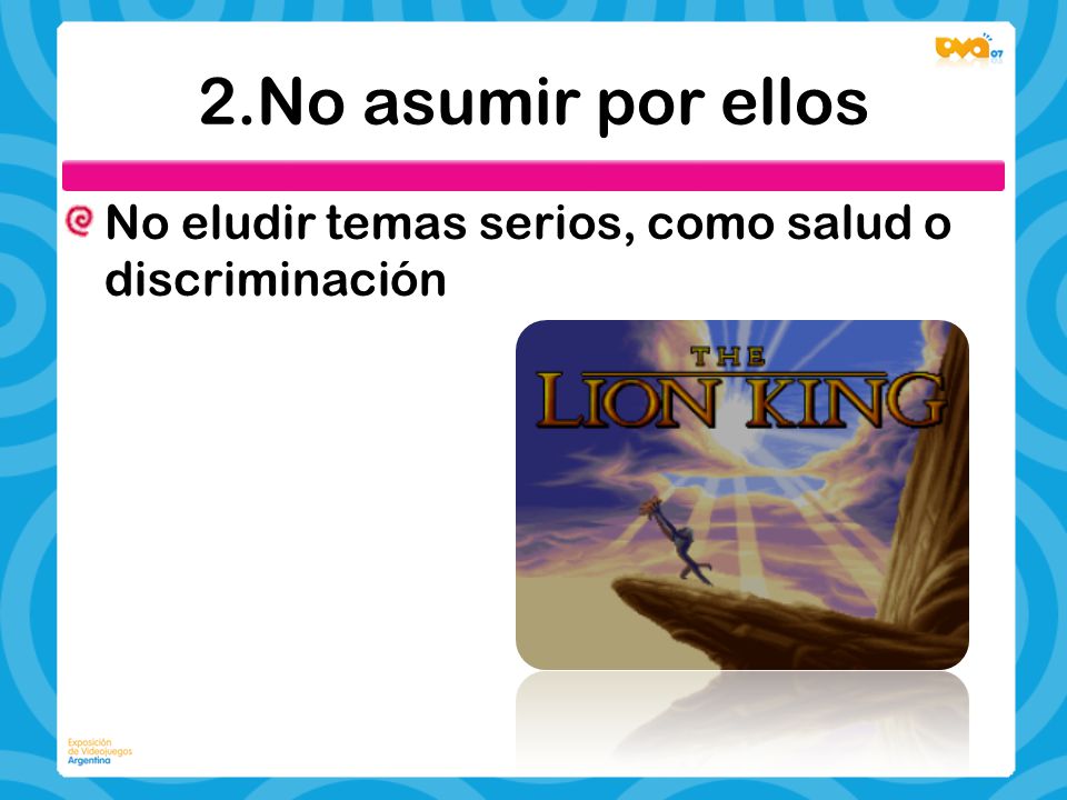 2.No asumir por ellos No eludir temas serios, como salud o discriminación.