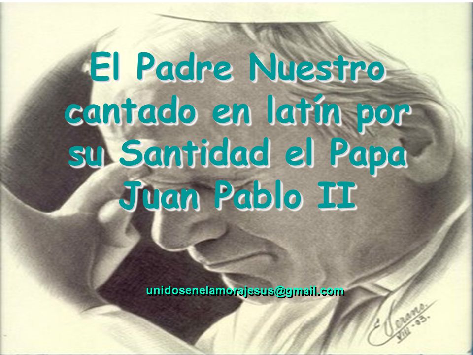 El Padre Nuestro cantado en latín por su Santidad el Papa Juan Pablo II