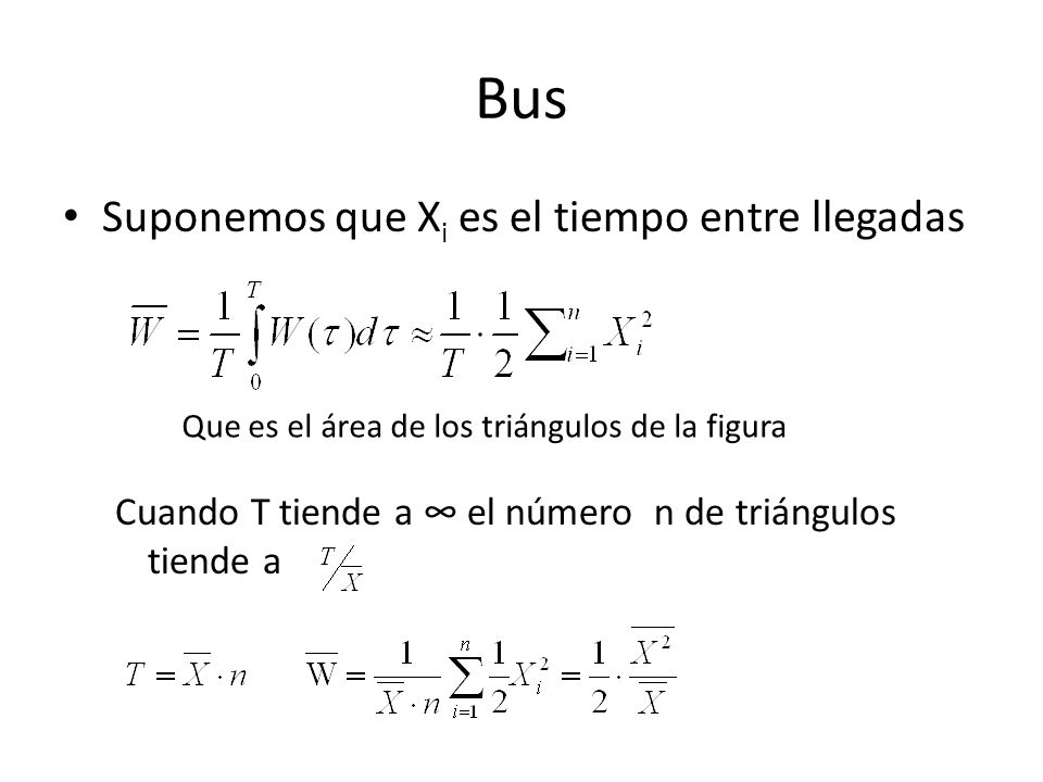 Bus Suponemos que Xi es el tiempo entre llegadas