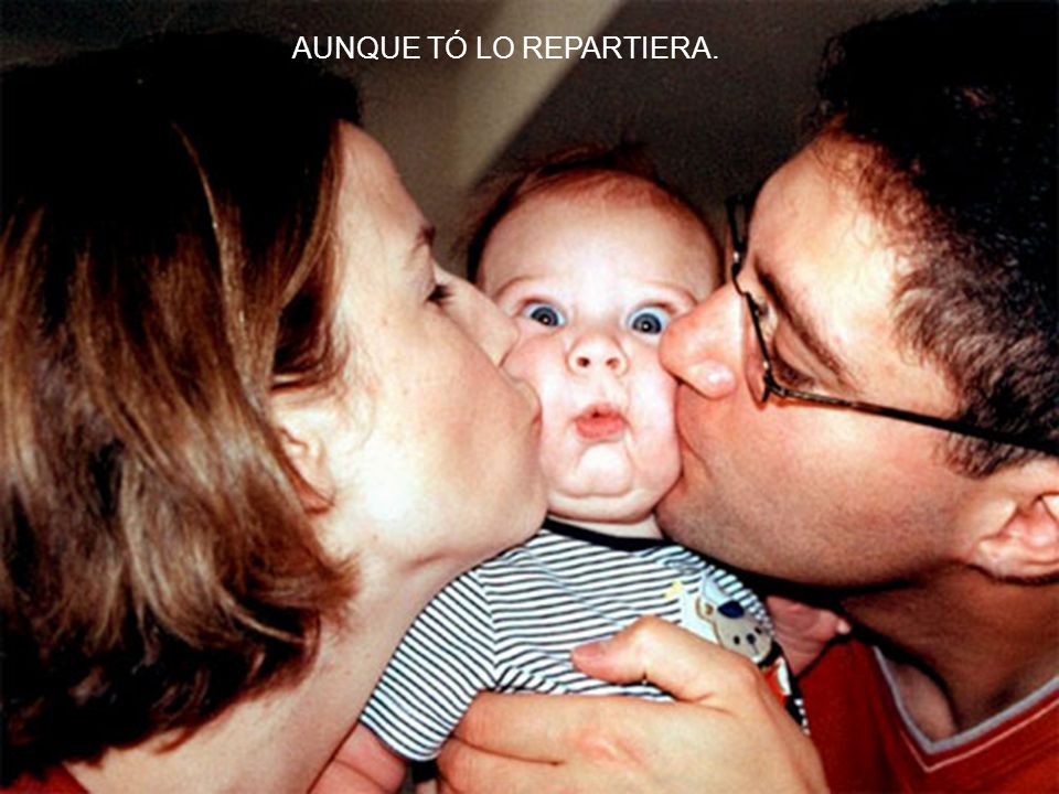 AUNQUE TÓ LO REPARTIERA.