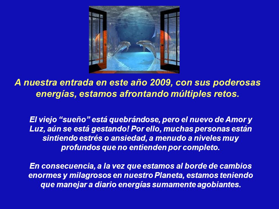 A nuestra entrada en este año 2009, con sus poderosas energías, estamos afrontando múltiples retos.