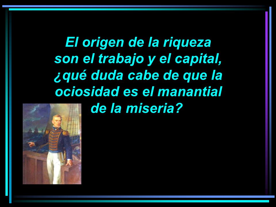 son el trabajo y el capital, ociosidad es el manantial