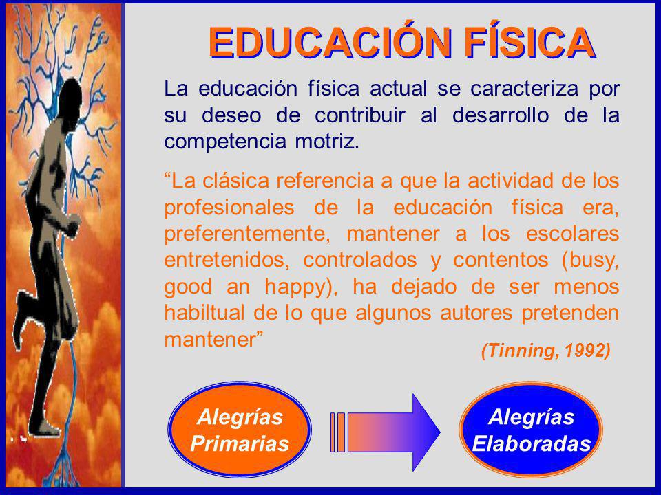 EDUCACIÓN FÍSICA La educación física actual se caracteriza por su deseo de contribuir al desarrollo de la competencia motriz.