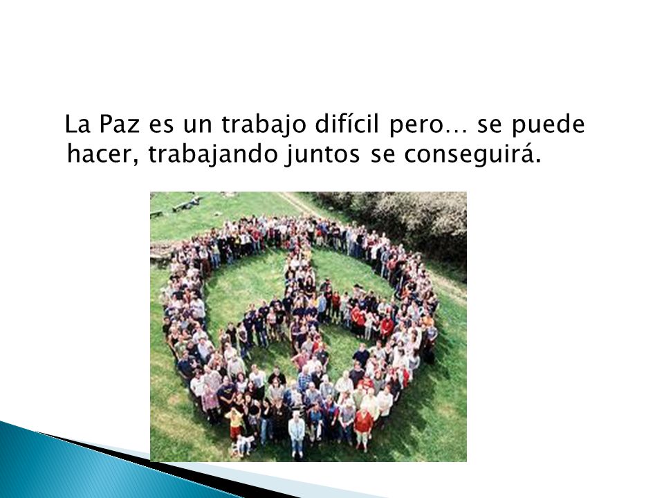 La Paz es un trabajo difícil pero… se puede hacer, trabajando juntos se conseguirá.