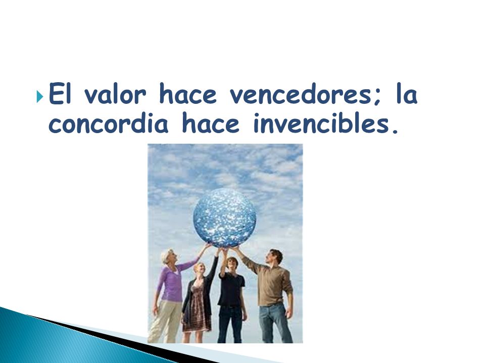 El valor hace vencedores; la concordia hace invencibles.