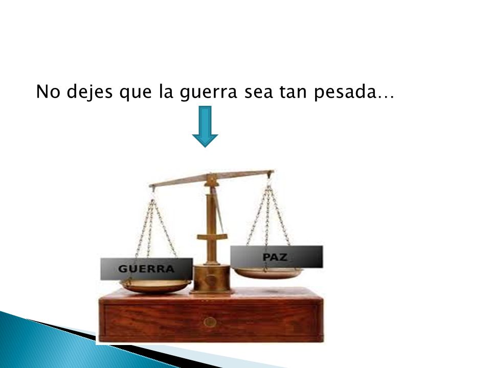 No dejes que la guerra sea tan pesada…
