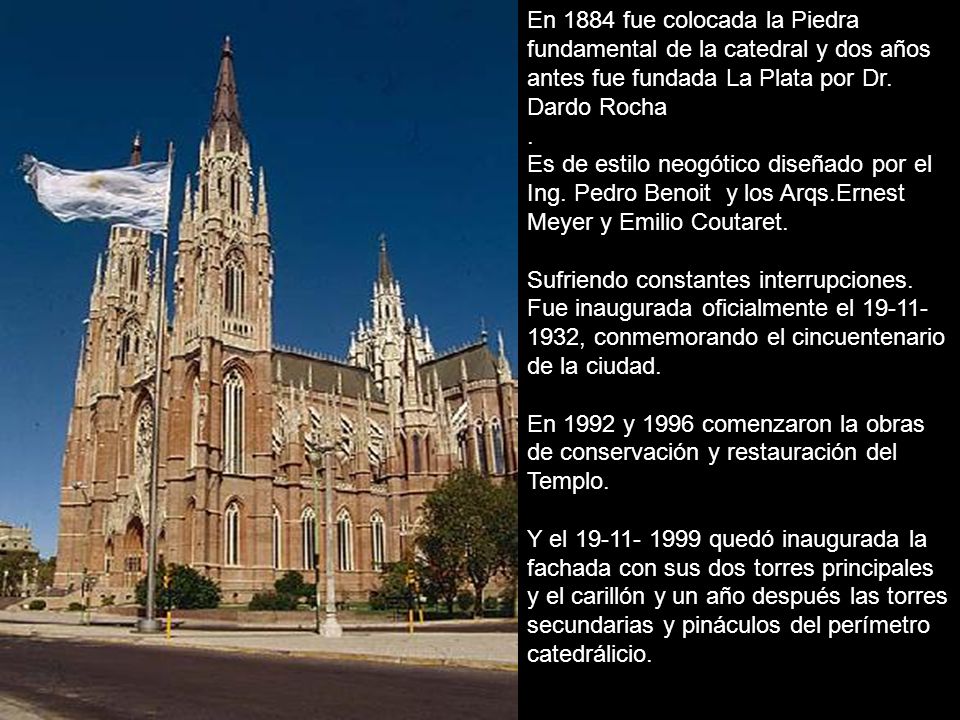En 1884 fue colocada la Piedra fundamental de la catedral y dos años antes fue fundada La Plata por Dr. Dardo Rocha