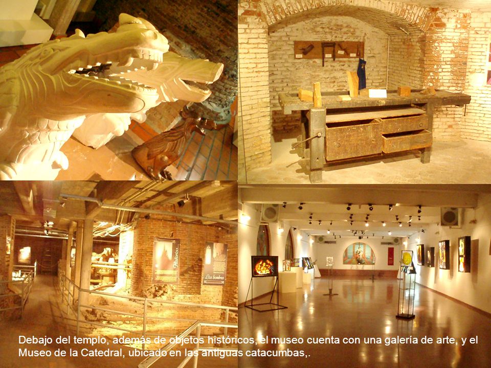 Debajo del templo, además de objetos históricos, el museo cuenta con una galería de arte, y el Museo de la Catedral, ubicado en las antiguas catacumbas,.