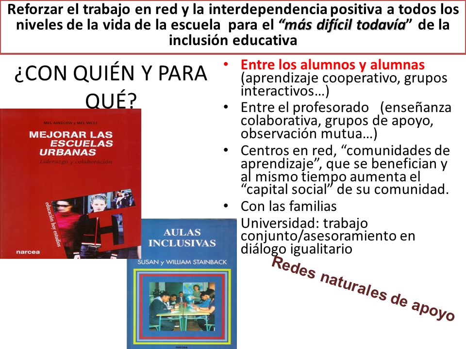 Reforzar el trabajo en red y la interdependencia positiva a todos los niveles de la vida de la escuela para el más difícil todavía de la inclusión educativa