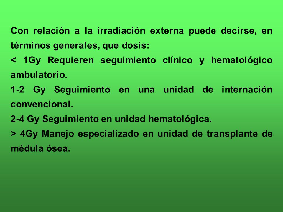 Con relación a la irradiación externa puede decirse, en términos generales, que dosis: