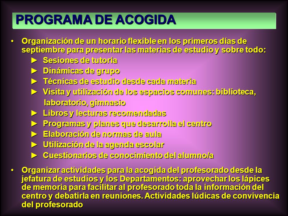 PROGRAMA DE ACOGIDA Organización de un horario flexible en los primeros días de septiembre para presentar las materias de estudio y sobre todo: