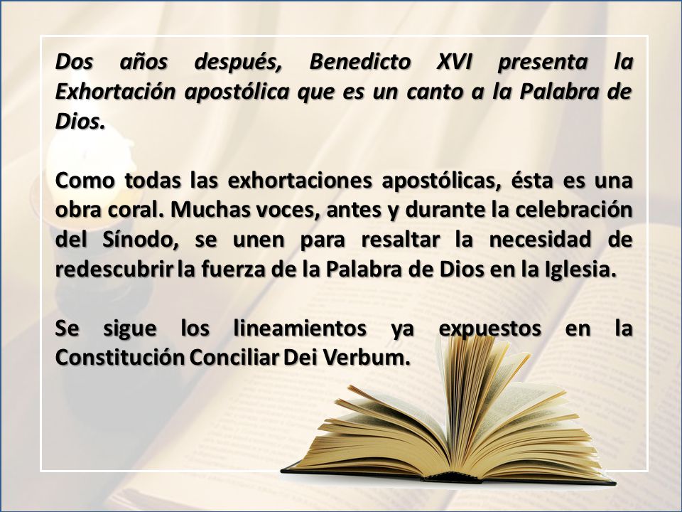 Dos años después, Benedicto XVI presenta la Exhortación apostólica que es un canto a la Palabra de Dios.