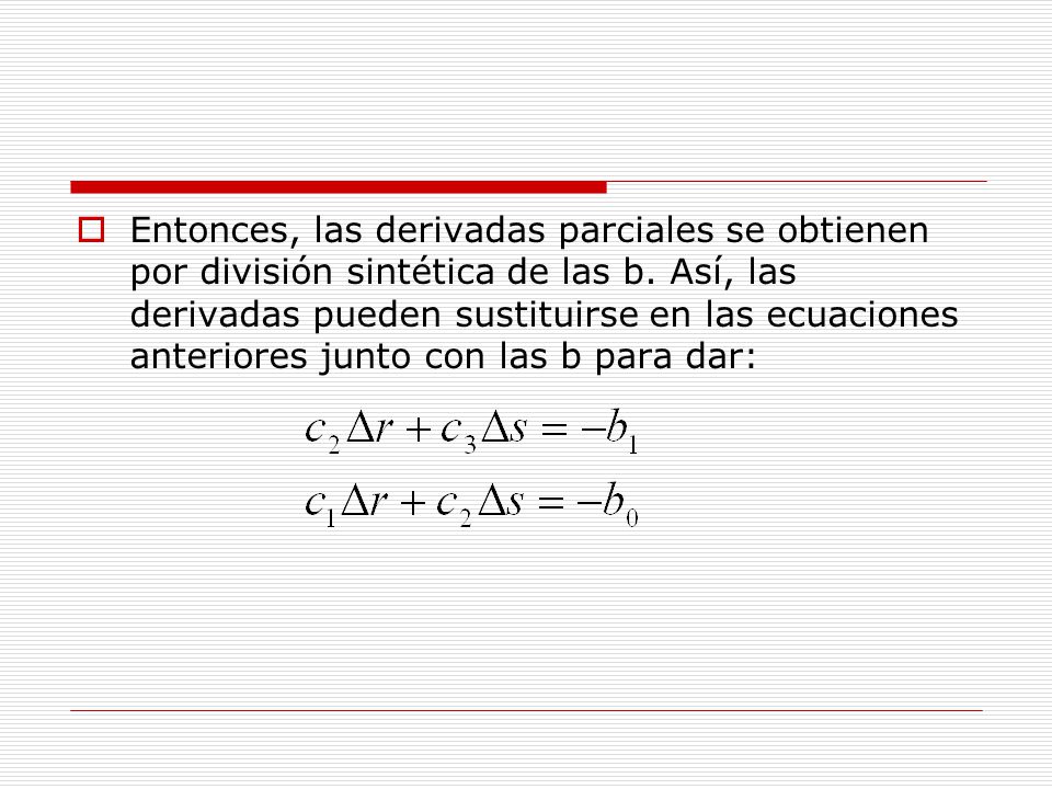 Entonces, las derivadas parciales se obtienen por división sintética de las b.