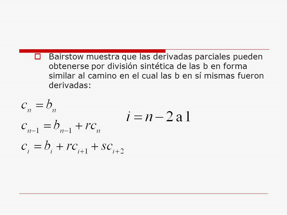 Bairstow muestra que las derivadas parciales pueden obtenerse por división sintética de las b en forma similar al camino en el cual las b en sí mismas fueron derivadas: