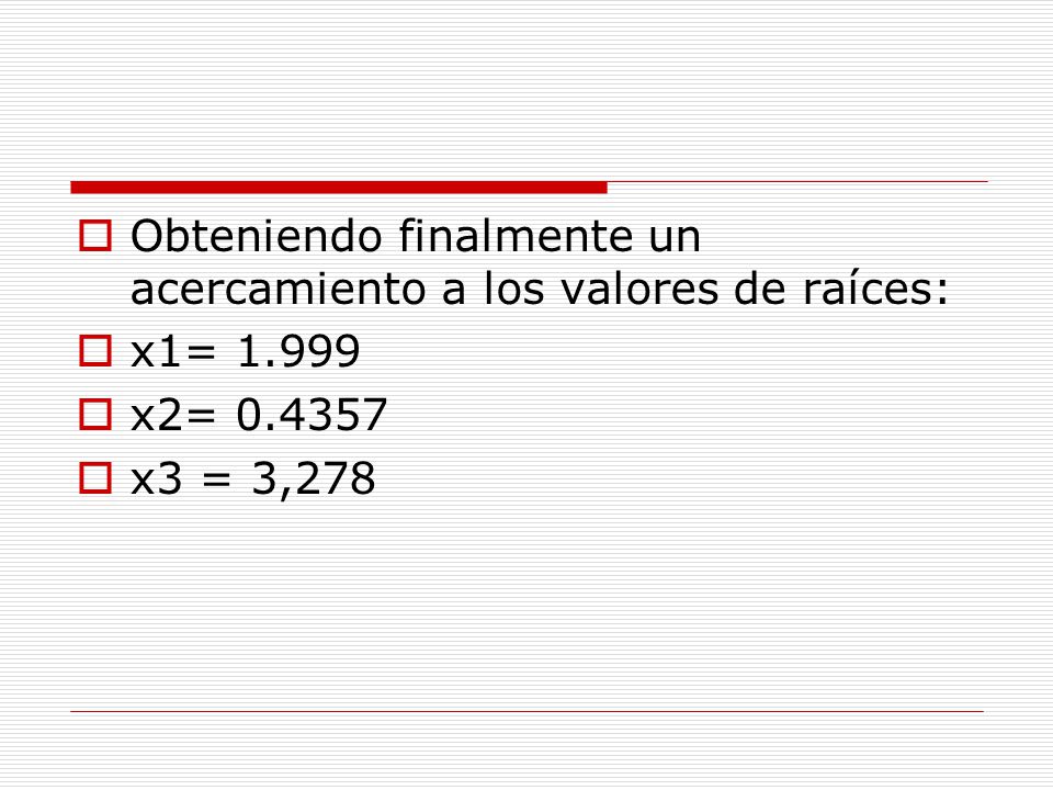 Obteniendo finalmente un acercamiento a los valores de raíces: