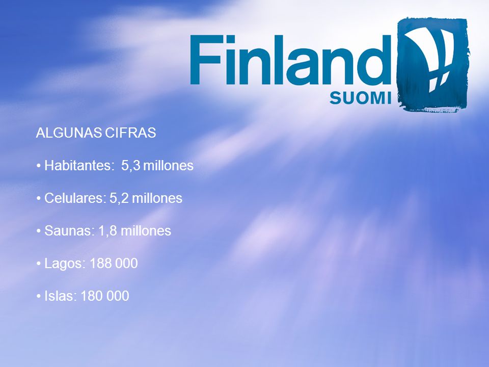ALGUNAS CIFRAS Habitantes: 5,3 millones. Celulares: 5,2 millones. Saunas: 1,8 millones. Lagos: