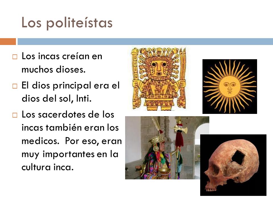 Los politeístas Los incas creían en muchos dioses.