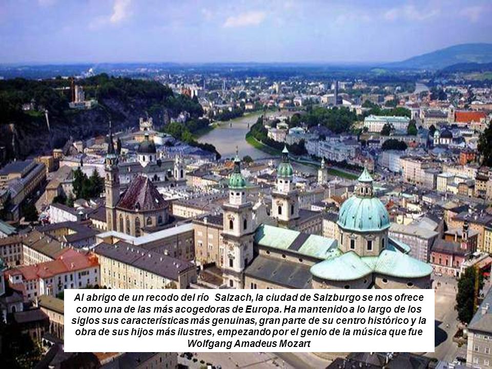 Al abrigo de un recodo del río Salzach, la ciudad de Salzburgo se nos ofrece como una de las más acogedoras de Europa.