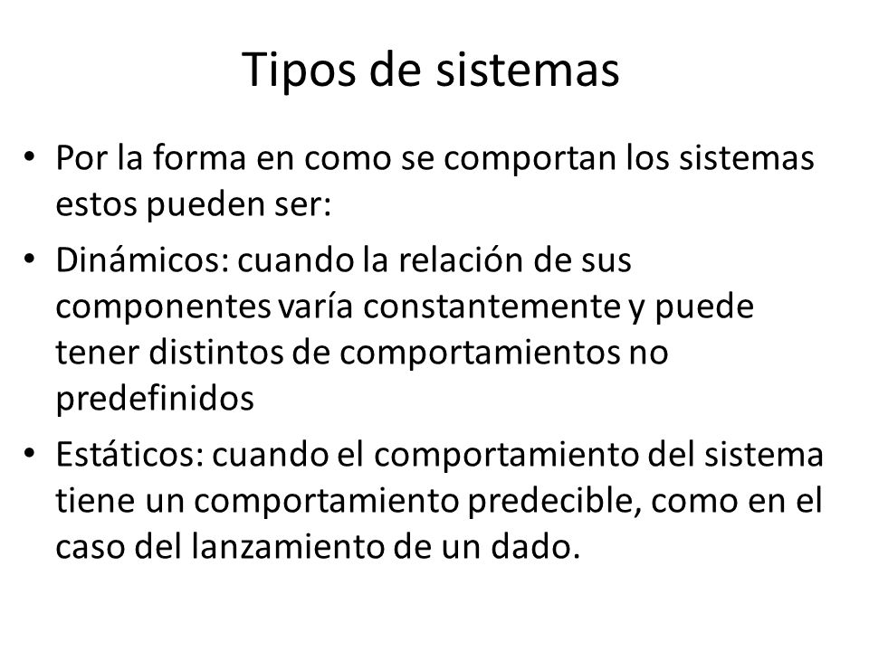 Tipos de sistemas Por la forma en como se comportan los sistemas estos pueden ser: