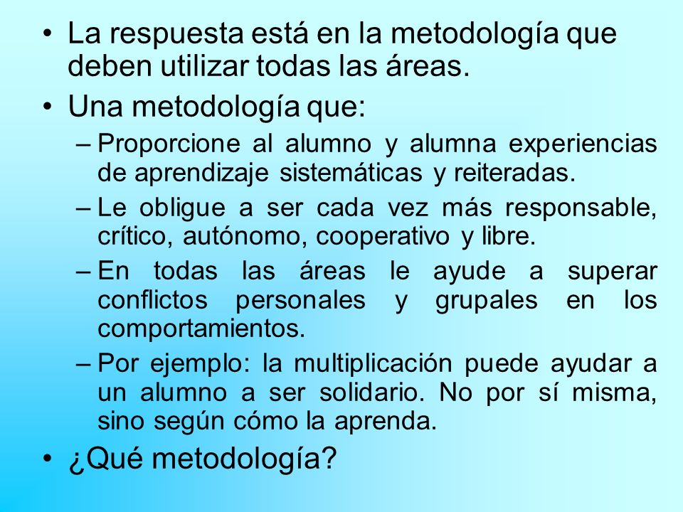 La respuesta está en la metodología que deben utilizar todas las áreas.