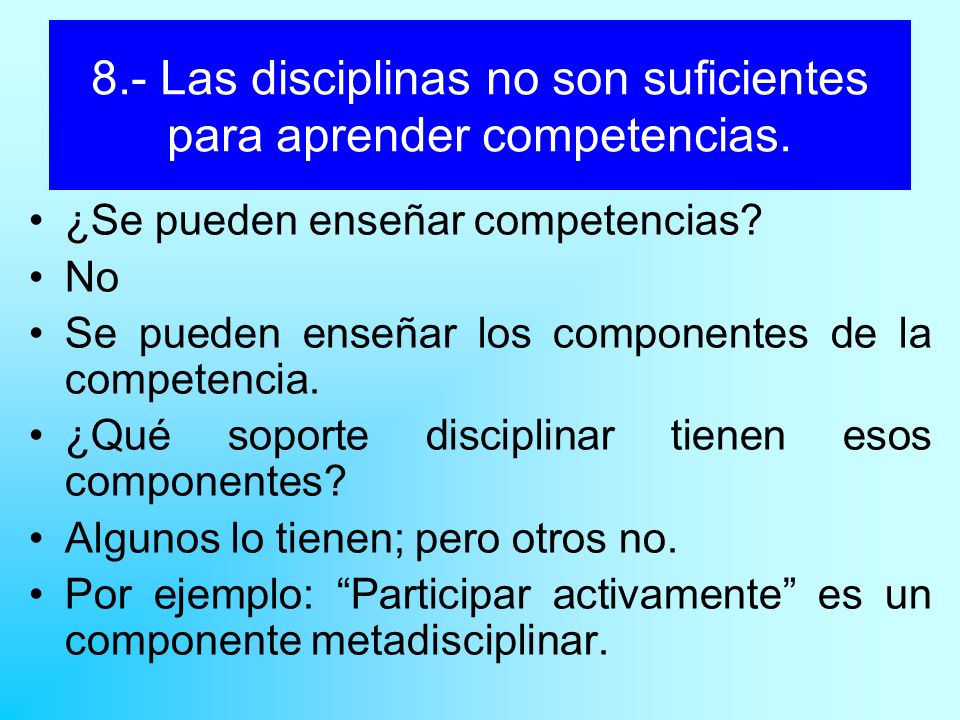 8.- Las disciplinas no son suficientes para aprender competencias.