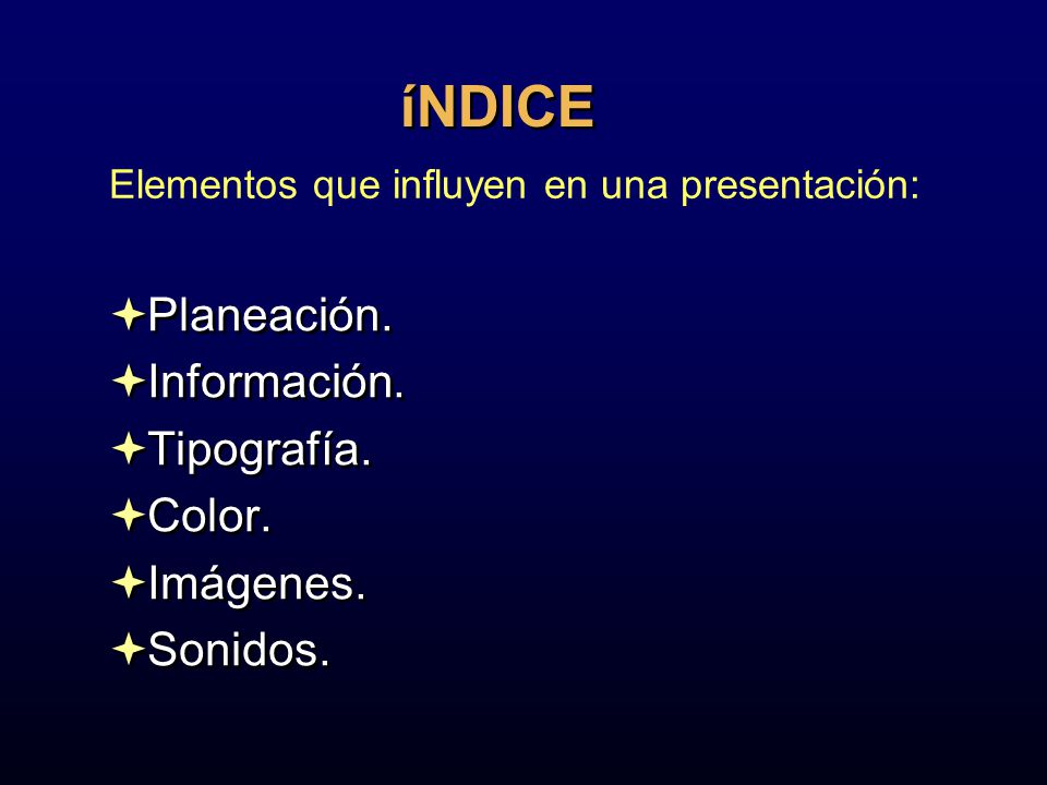 íNDICE Planeación. Información. Tipografía. Color. Imágenes. Sonidos.