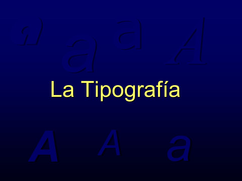 a a a A La Tipografía a A A