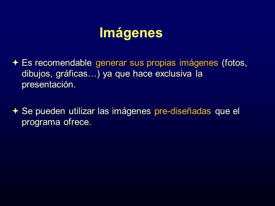 Imágenes Es recomendable generar sus propias imágenes (fotos, dibujos, gráficas…) ya que hace exclusiva la presentación.