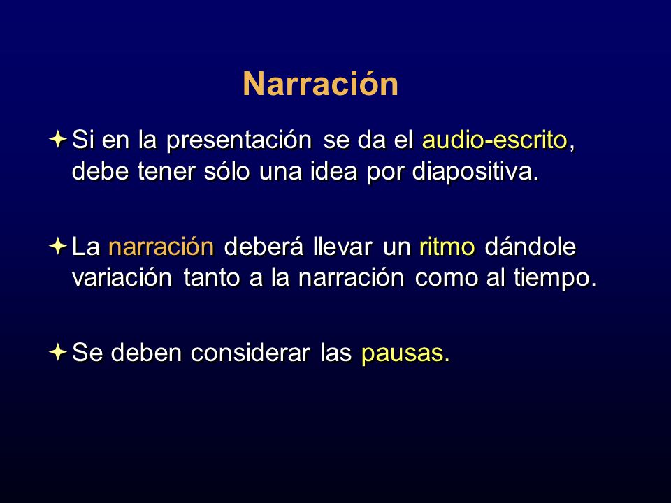 Narración Si en la presentación se da el audio-escrito, debe tener sólo una idea por diapositiva.