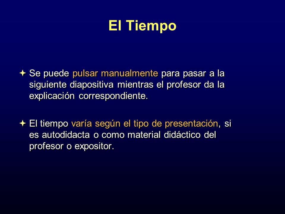 El Tiempo Se puede pulsar manualmente para pasar a la siguiente diapositiva mientras el profesor da la explicación correspondiente.