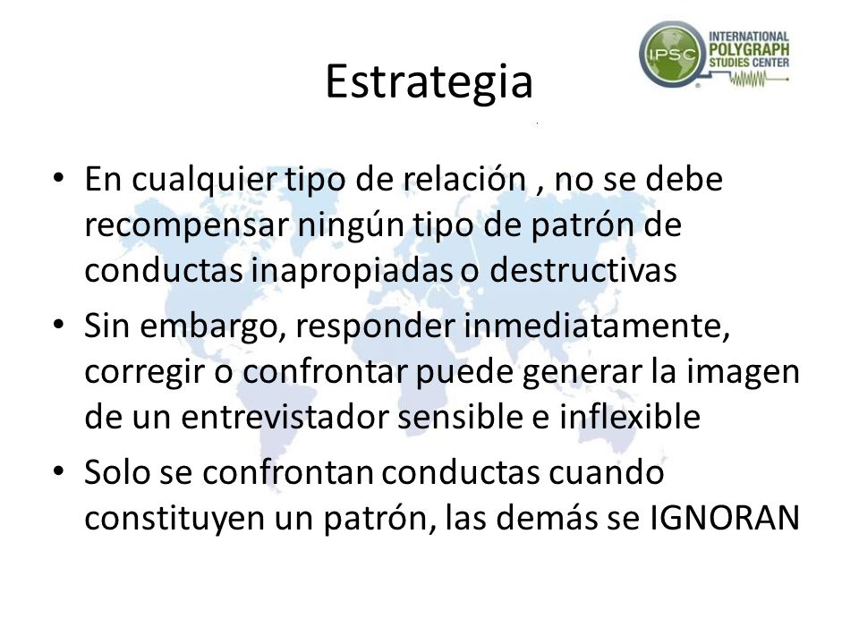 Estrategia En cualquier tipo de relación , no se debe recompensar ningún tipo de patrón de conductas inapropiadas o destructivas.